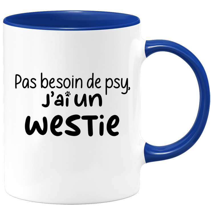 quotedazur - Mug Pas Besoin De Psy J'ai Un Westie - Cadeau Humour Chien - Tasse Originale Animaux Cadeau Noël Anniversaire