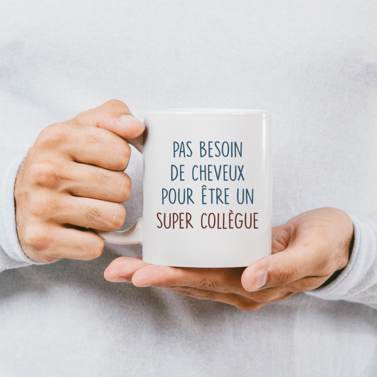 Mug pas besoin de cheveux pour être un super Collègue