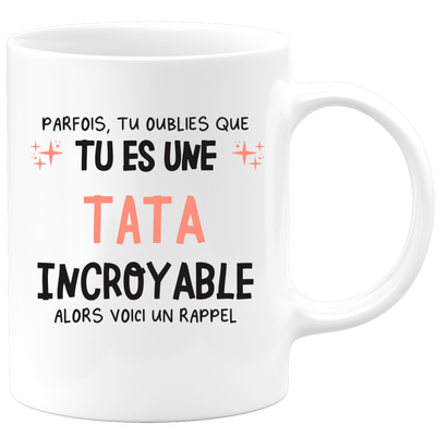 Mug parfois, tu oublies que tu es une Tata incroyable, alors voici un rappel