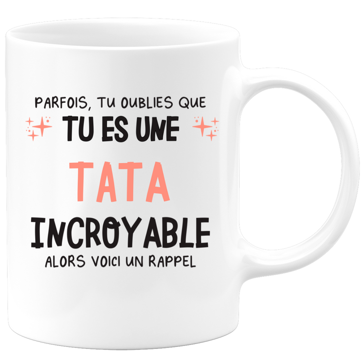 Mug parfois, tu oublies que tu es une Tata incroyable, alors voici un rappel