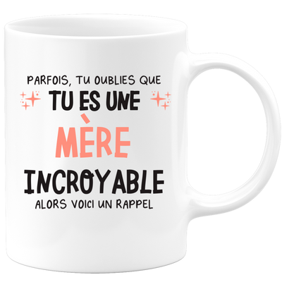 Mug parfois, tu oublies que tu es une Mère incroyable, alors voici un rappel