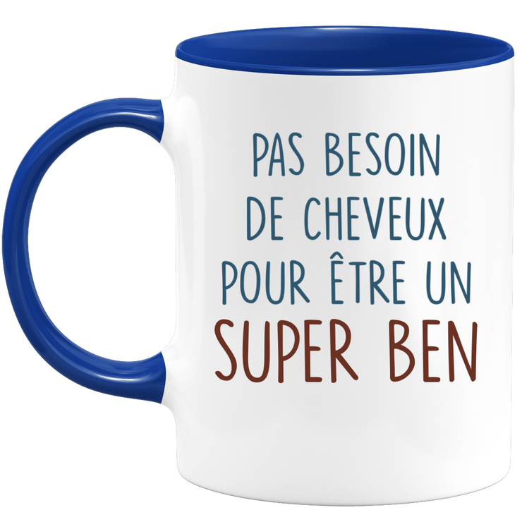 Mug pas besoin de cheveux pour être un super Ben