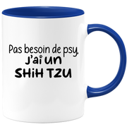 quotedazur - Mug Pas Besoin De Psy J'ai Un Shih Tzu - Cadeau Humour Chien - Tasse Originale Animaux Cadeau Noël Anniversaire