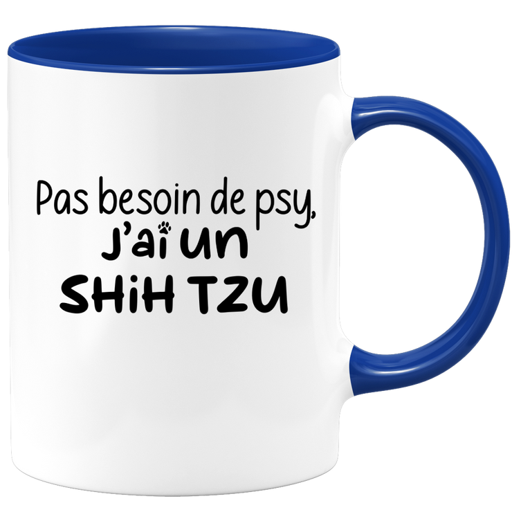 quotedazur - Mug Pas Besoin De Psy J'ai Un Shih Tzu - Cadeau Humour Chien - Tasse Originale Animaux Cadeau Noël Anniversaire