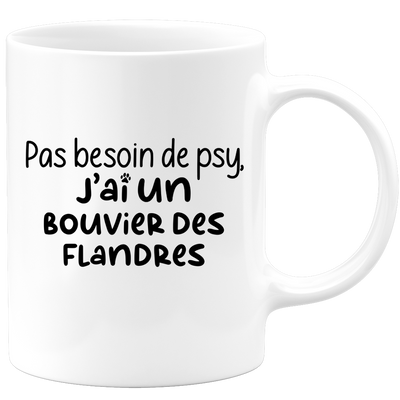 quotedazur - Mug No Need For Psy I Have A Bouvier des Flandres - Dog Humor Gift - Original Mug Animals Christmas Birthday Gift