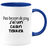 quotedazur - Mug Pas Besoin De Psy J'ai Un Cairn Terrier - Cadeau Humour Chien - Tasse Originale Animaux Cadeau Noël Anniversaire