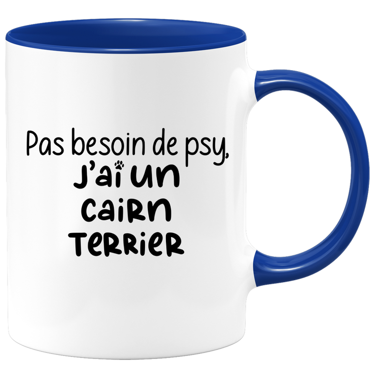 quotedazur - Mug Pas Besoin De Psy J'ai Un Cairn Terrier - Cadeau Humour Chien - Tasse Originale Animaux Cadeau Noël Anniversaire