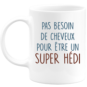 Mug pas besoin de cheveux pour être un super Hédi