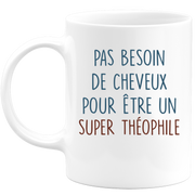 Mug pas besoin de cheveux pour être un super Théophile