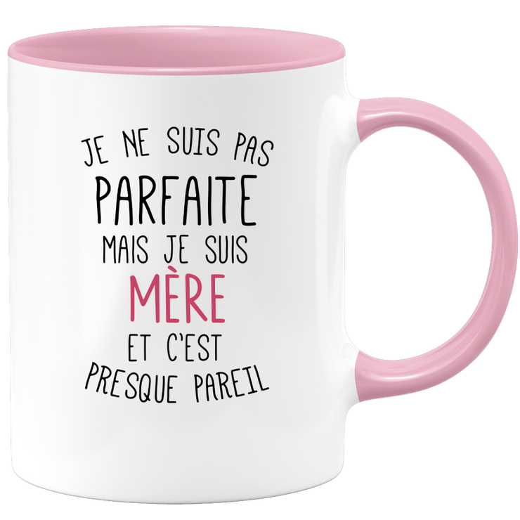 quotedazur - Mug Je Ne Suis Pas Parfaite Mais Je Suis Mère Et C'est Presque Pareil - Idée Cadeau Humoristique Pour Maman, Fête des Mères, Anniversaire