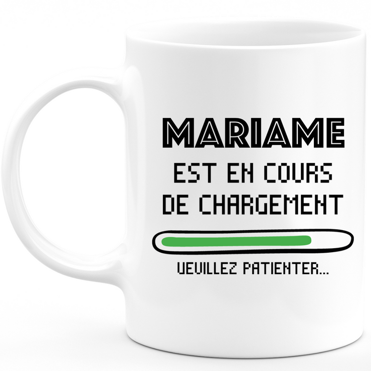 Mug Mariame Is Loading Please Wait - Personalized Women's First Name Mariame Gift