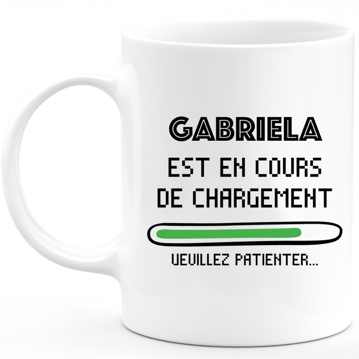 Mug Gabriela Is Loading Please Wait - Personalized Gabriela First Name Woman Gift